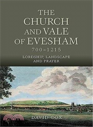 The Church and Vale of Evesham 700-1215 ― Lordship, Landscape and Prayer
