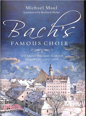Bach's Famous Choir ― The Saint Thomas School in Leipzig, 1212-1804