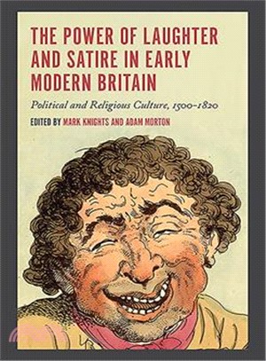 The Power of Laughter and Satire in Early Modern Britain ─ Political and Religious Culture, 1500-1820