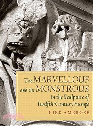 The Marvellous and the Monstrous in the Sculpture of Twelfth-century Europe