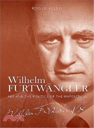 Wilhelm Furtwangler ― Art and the Politics of the Unpolitical
