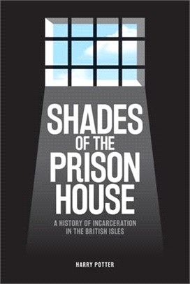 Shades of the Prison House ― A History of Incarceration in the British Isles