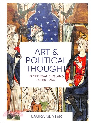 Art and Political Thought in Medieval England, C.1150-1350