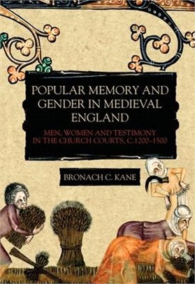 Popular Memory and Gender in Medieval England ― Men, Women, and Testimony in the Church Courts, C.1200-1500