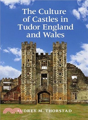 The Culture of Castles in Tudor England and Wales