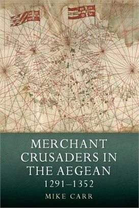 Merchant Crusaders in the Aegean 1291-1352