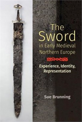 The Sword in Early Medieval Northern Europe ― Experience, Identity, Representation