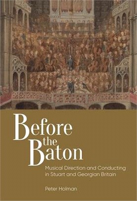 Before the Baton ― Musical Direction and Conducting in Stuart and Georgian Britain