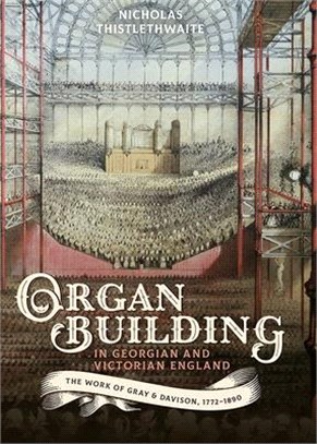 Organ-building in Georgian and Victorian England ― The Work of Gray & Davison, 1772-1890