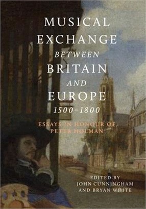 Musical Exchange Between Britain and Europe, 1500-1800 ― Essays in Honour of Peter Holman