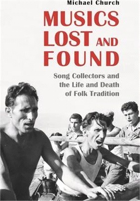 Musics Lost and Found: Song Collectors and the Life and Death of Folk Tradition