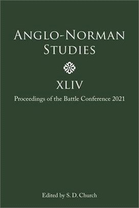 Anglo-Norman Studies XLIV: Proceedings of the Battle Conference 2021