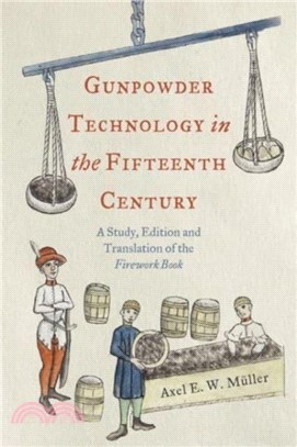 Gunpowder Technology in the Fifteenth Century：A Study, Edition and Translation of the Firework Book