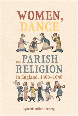 Women, Dance and Parish Religion in England, 1300-1640: Negotiating the Steps of Faith