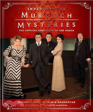 Investigating Murdoch Mysteries ─ The Official Companion to the Series