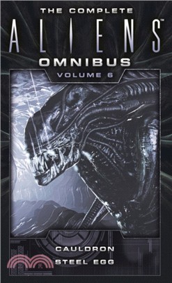 The Complete Aliens Omnibus: Volume Six (Cauldron, Steel Egg)