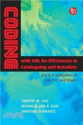 Coding with XML for Efficiencies in Cataloging and Metadata：Practical applications of XSD, XSLT, and Xquery