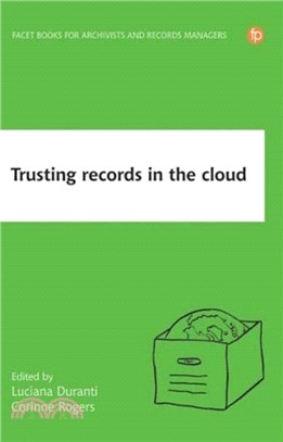 Trusting Records in the Cloud：The creation, management, and preservation of trustworthy digital content