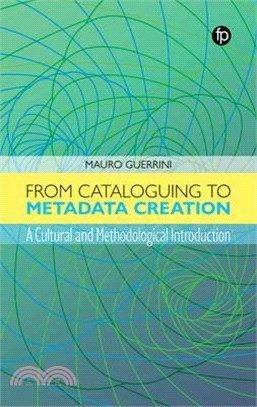 From Cataloguing to Metadata Creation: A Cultural and Methodological Introduction