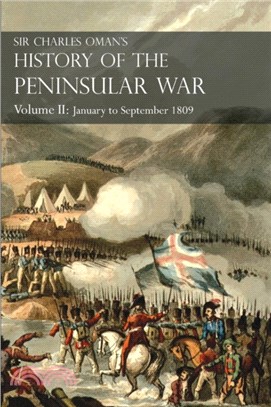 Sir Charles Oman's History of the Peninsular War Volume II：January To September 1809 From The Battle of Corunna to the end of The Talavera Campaign