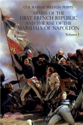 ARMIES OF THE FIRST FRENCH REPUBLIC AND THE RISE OF THE MARSHALS OF NAPOLEON I：VOLUME I: The Armee du Nord