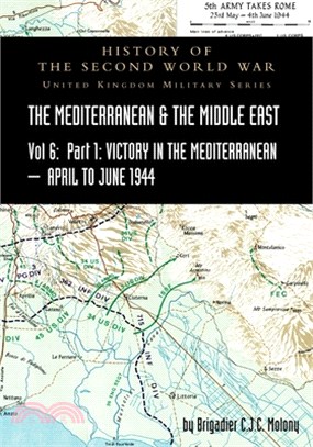 MEDITERRANEAN AND MIDDLE EAST VOLUME VI; Victory in the Mediterranean Part I, 1st April to 4th June1944. HISTORY OF THE SECOND WORLD WAR: United Kingd