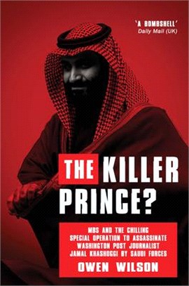 The Killer Prince: The Bloody Assassination of a Washington Post Journalist by the Saudi Secret Service