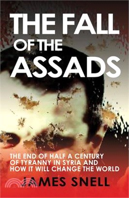 Fall of the House of Assad: How the End of Syria's Regime Will Change the World