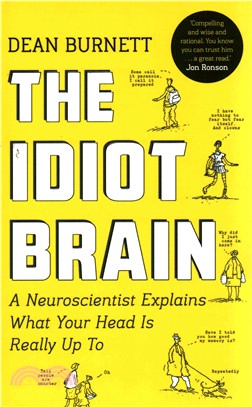 The Idiot Brain : A Neuroscientist Explains What Your Head is Really Up to