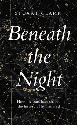 Beneath the Night：How the stars have shaped the history of humankind