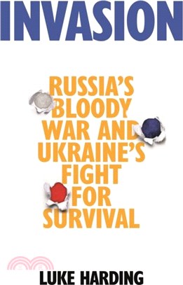 Invasion：Russia's Bloody War and Ukraine's Fight for Survival