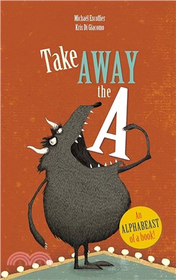 Take away the A  : an alphabeast of a book!