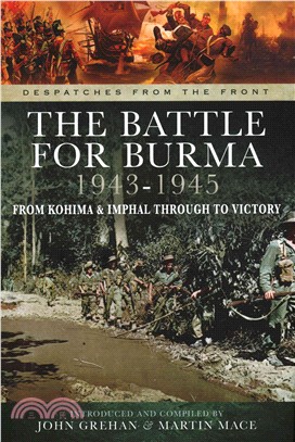 The Battle of Burma 1943-1945 ─ From Kohima and Imphal Through to Victory