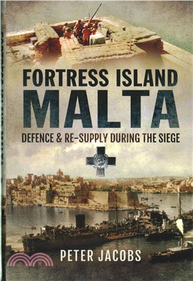 Fortress Island Malta ― Defence and Re-supply During the Siege