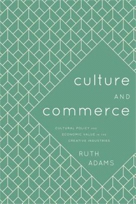 Culture and Commerce ─ Cultural Policy and Economic Value in the Creative Industries
