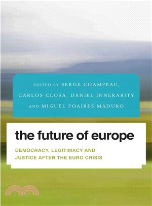 The Future of Europe ― Democracy, Legitimacy and Justice After the Euro Crisis