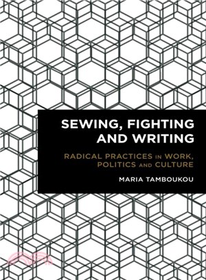 Sewing, Fighting and Writing ― Radical Practices in Work, Politics and Culture