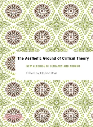 The Aesthetic Ground of Critical Theory ― New Readings of Benjamin and Adorno