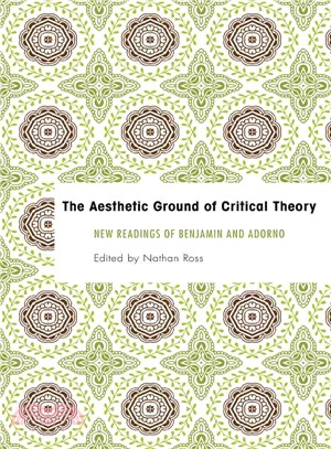 The Aesthetic Ground of Critical Theory ─ New Readings of Benjamin and Adorno