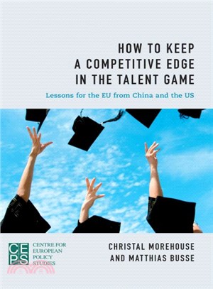 How to keep a competitive edge in the talent game : lessons for the EU from China and the US /