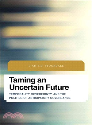 Taming an Uncertain Future ― Temporality, Sovereignty, and the Politics of Anticipatory Governance