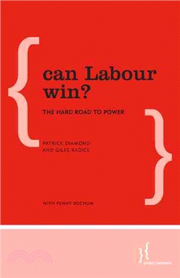 Can Labour Win?：The Hard Road to Power