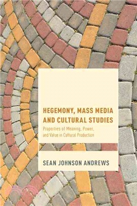 Hegemony, Mass Media, and Cultural Studies ─ Properties of Meaning, Power, and Value in Cultural Production