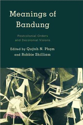 Meanings of Bandung ─ Postcolonial Orders and Decolonial Visions