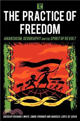 The Practice of Freedom ─ Anarchism, Geography, and the Spirit of Revolt
