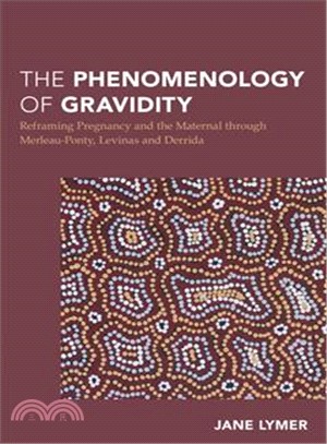 The Phenomenology of Gravidity ─ Reframing Pregnancy and the Maternal Through Merleau-ponty, Levinas and Derrida