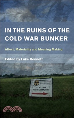 In the Ruins of the Cold War Bunker：Affect, Materiality and Meaning Making