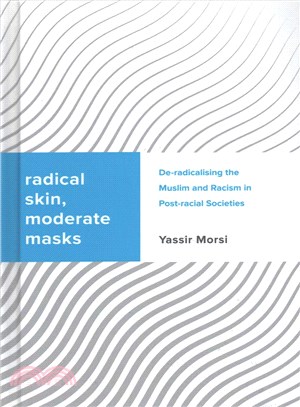 Radical Skin, Moderate Masks ─ De-radicalising the Muslim and Racism in Post-racial Societies