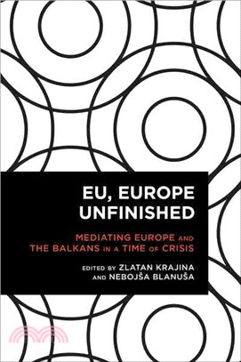 EU, Europe Unfinished ─ Mediating Europe and the Balkans in a Time of Crisis