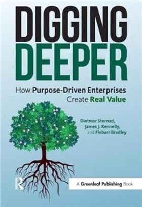 Digging Deeper ─ How Purpose-Driven Enterprises Create Real Value